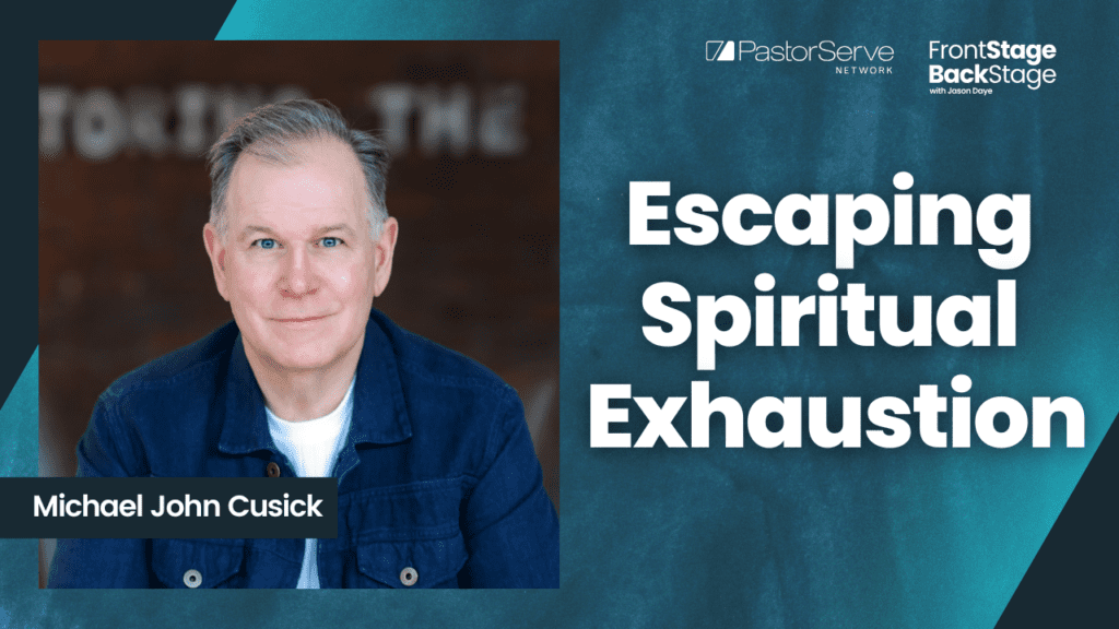 Escaping Spiritual Exhaustion - Michael John Cusick - 145 - FrontStage BackStage with Jason Daye