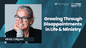 Growing Through Disappointments in Life & Ministry - Mindy Caliguire - 52 - FrontStage BackStage with Jason Daye