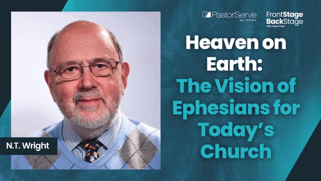 Heaven on Earth: The Vision of Ephesians for Today’s Church - N.T. Wright - 186 - FrontStage BackStage with Jason Daye