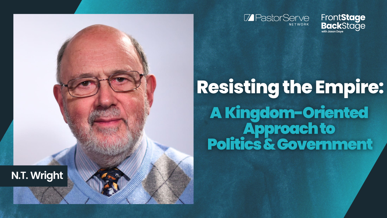 Resisting the Empire: A Kingdom-Oriented Approach to Politics & Government - N.T. Wright - 103 - FrontStage BackStage with Jason Daye||||