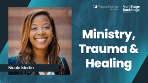 Ministry, Trauma & Healing - Nicole Martin - 43 - FrontStage BackStage with Jason Daye