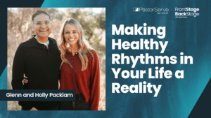 Making Healthy Rhythms in Your Life a Reality - Holly & Glenn Packiam - 65 - FrontStage BackStage with Jason Daye
