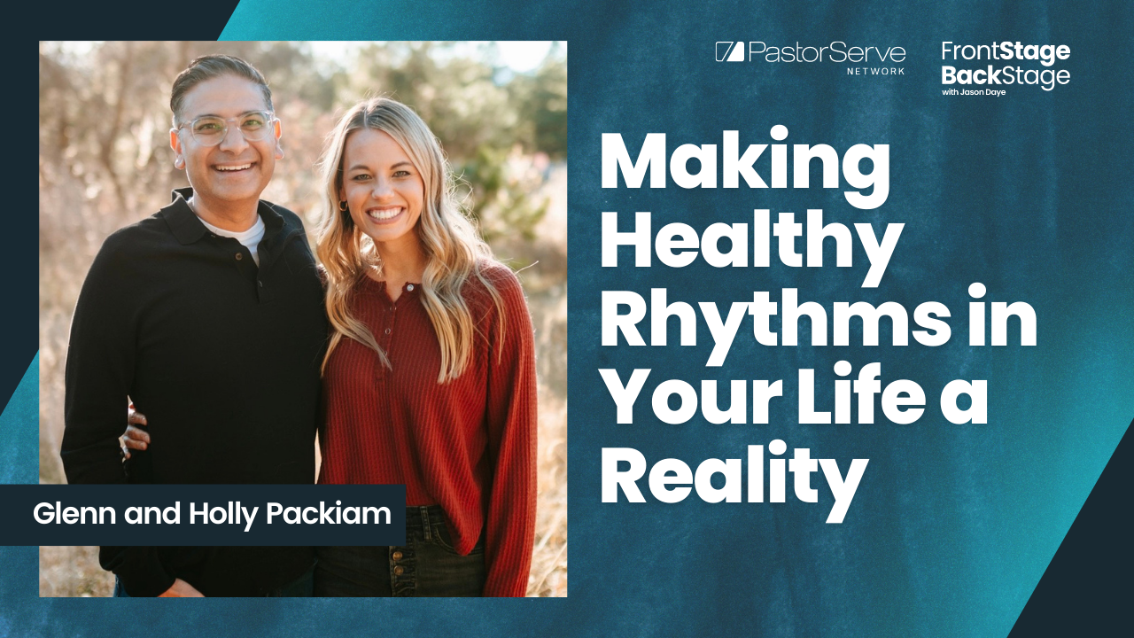 Making Healthy Rhythms in Your Life a Reality - Holly & Glenn Packiam - 65 - FrontStage BackStage with Jason Daye||||