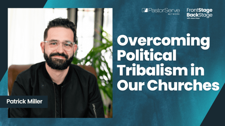 Overcoming Political Tribalism in Our Churches - Patrick Miller - 55 FrontStage BackStage with Jason Daye