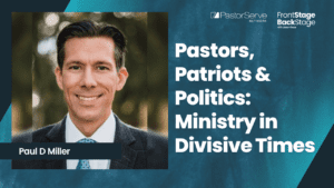 Pastors, Patriots & Politics: Ministry in Divisive Times - Paul D. Miller - 20 FrontStage BackStage with Jason Daye