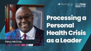 Processing a Personal Health Crisis as a Leader - Percy McCray - 34 - FrontStage BackStage with Jason Daye