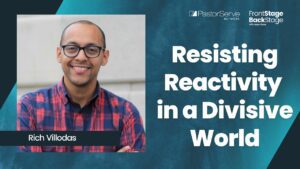 Resisting Reactivity in a Divisive World - Rich Villodas - 51 - FrontStage BackStage with Jason Daye