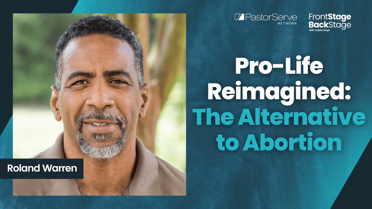 Pro-Life Reimagined: The Alternative to Abortion - Roland Warren - 165 - FrontStage BackStage with Jason Daye