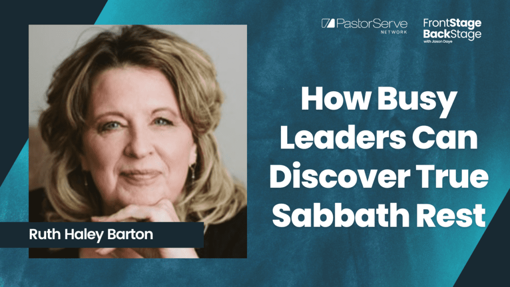 How Busy Leaders Can Discover True Sabbath Rest - Ruth Haley Barton - 28 - FrontStage BackStage with Jason Daye