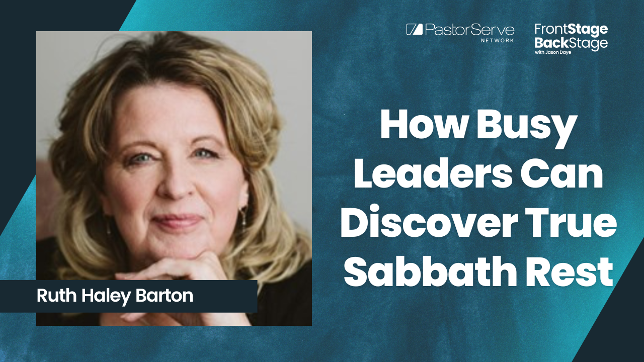 How Busy Leaders Can Discover True Sabbath Rest - Ruth Haley Barton - 28 - FrontStage BackStage with Jason Daye||||