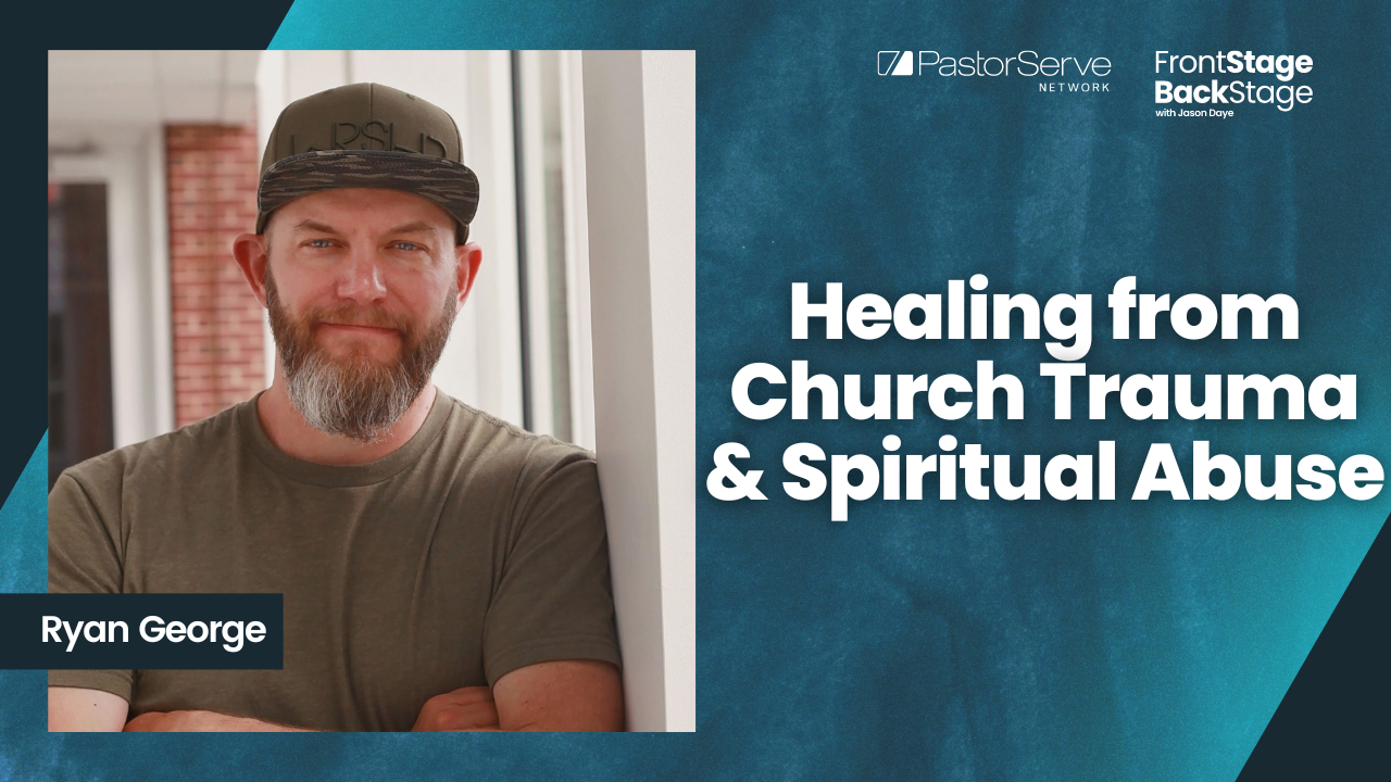 Healing from Church Trauma & Spiritual Abuse - Ryan George - 107 - FrontStage BackStage with Jason Daye||||