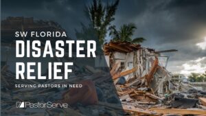 Southwest Florida Disaster Relief - Serving Pastors in Need