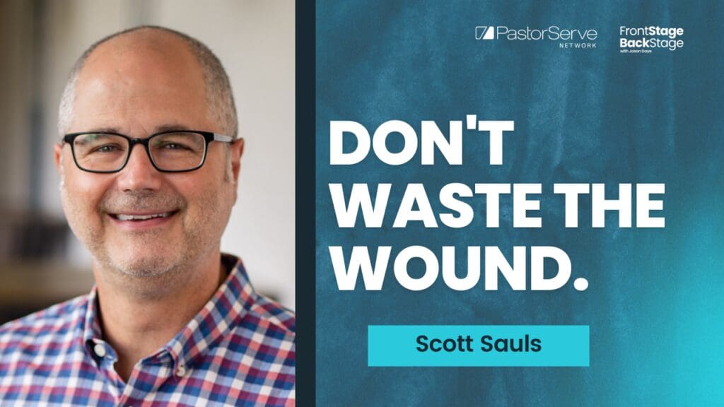Where Jesus Meets Wounded Leaders - Scott Sauls - 228 - FrontStage BackStage with Jason Daye