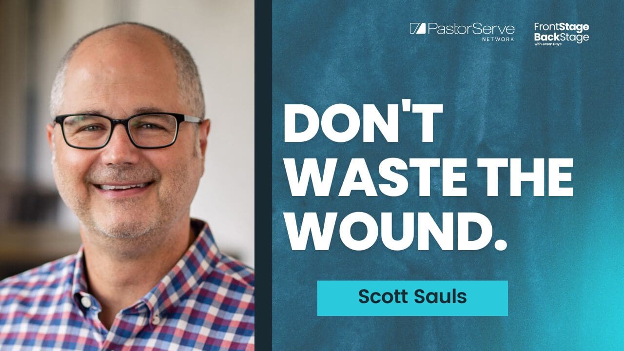 Where Jesus Meets Wounded Leaders - Scott Sauls - 228 - FrontStage BackStage with Jason Daye