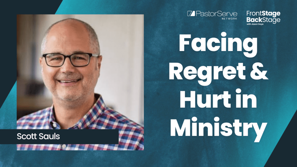 Facing Regret & Hurt in Ministry - Scott Sauls - 45 - FrontStage BackStage with Jason Daye
