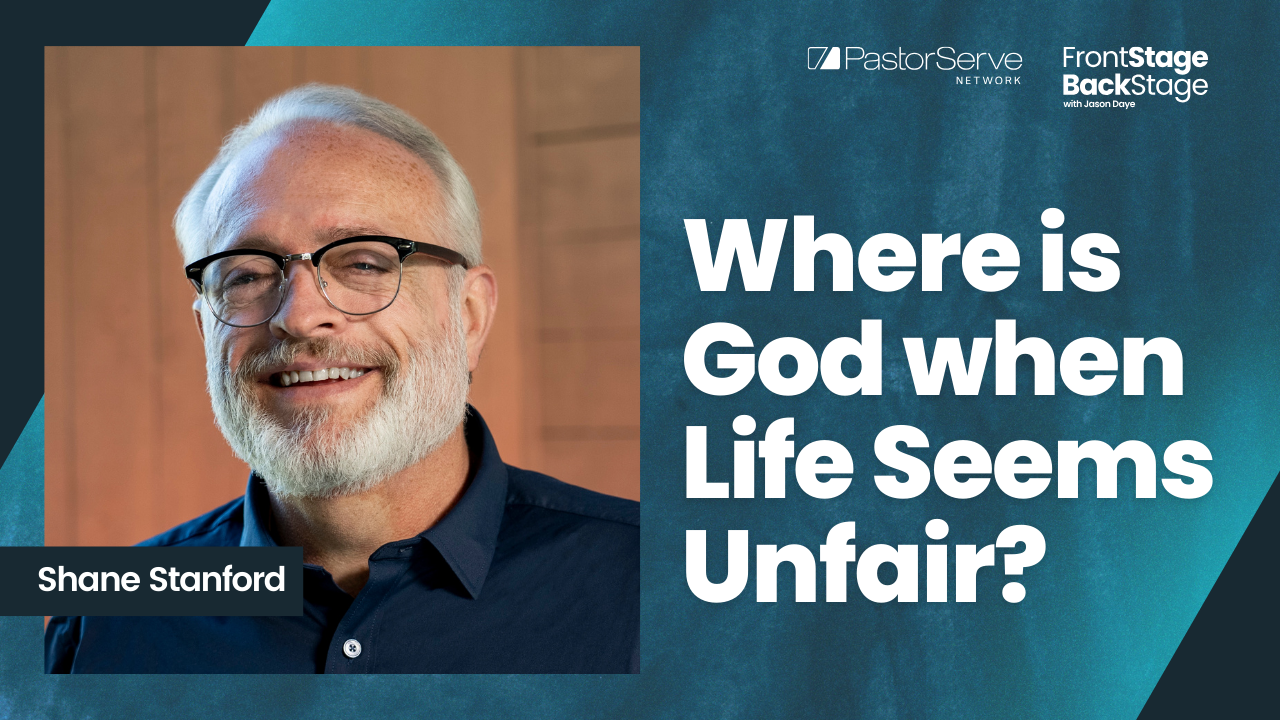 Where is God when Life Seems Unfair? - Shane Stanford - 75 - FrontStage BackStage with Jason Daye||||