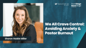 We All Crave Control: Avoiding Anxiety & Pastor Burnout - Sharon Hodde Miller - 19 FrontStage BackStage with Jason Daye
