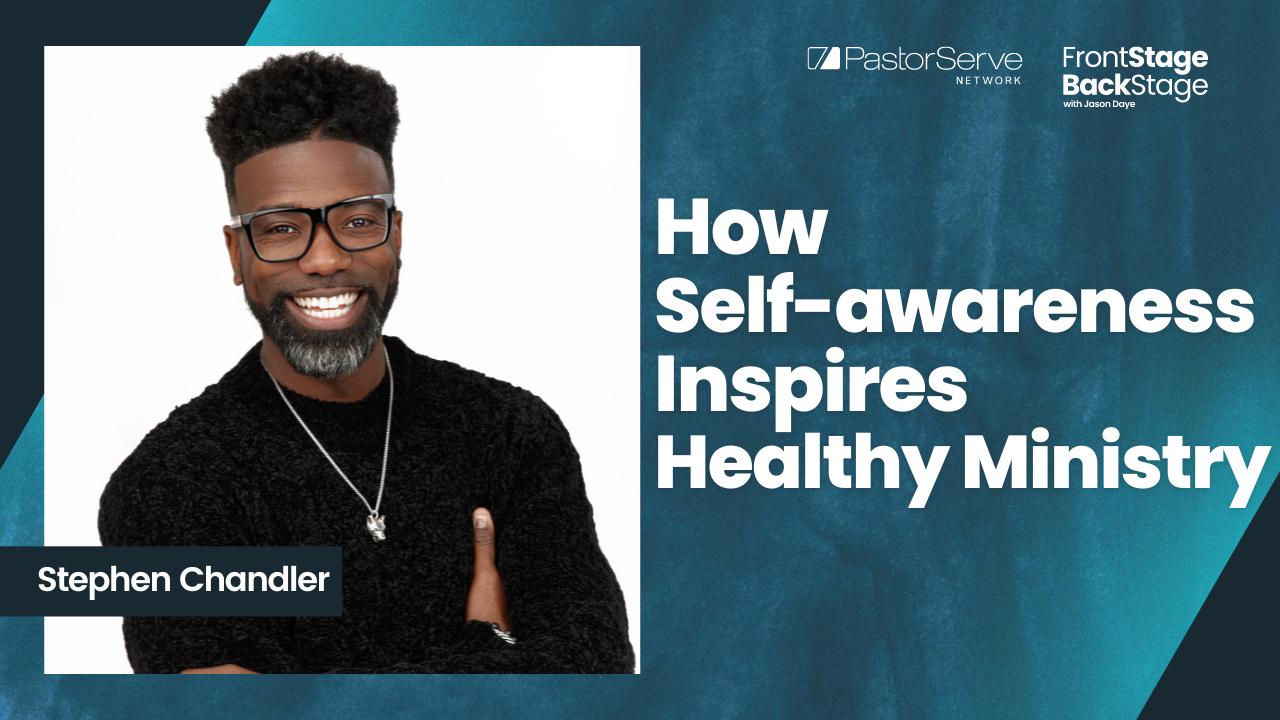 How Self-Awareness Inspires Healthy Ministry - Stephen Chandler - 27 FrontStage BackStage with Jason Daye|||