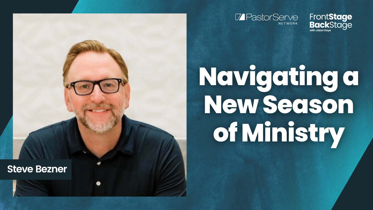 Navigating a New Season of Ministry - Steve Bezner - 173 - FrontStage BackStage with Jason Daye