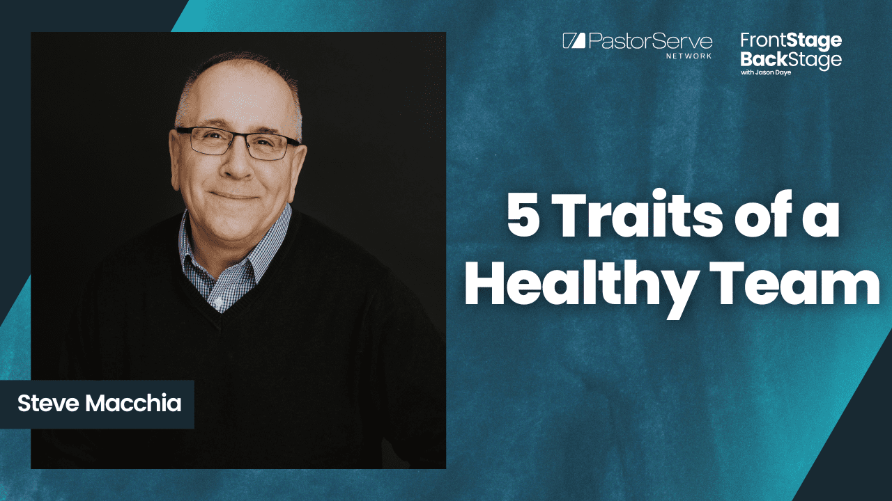 5 Traits of a Healthy Team - Steve Macchia - 167 - FrontStage BackStage with Jason Daye