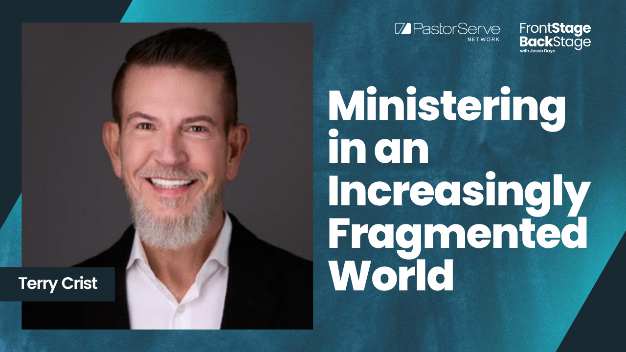 Ministering in an Increasingly Fragmented World - Terry Crist - 97 - FrontStage BackStage with Jason Daye||||