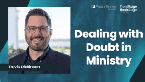Dealing with Doubt in Ministry - Travis Dickinson - ## - FrontStage BackStage with Jason Daye