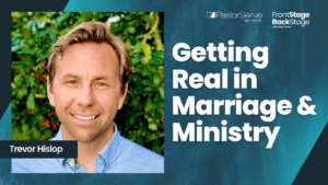 Getting Real in Marriage & Ministry - Trevor Hislop - 70 - FrontStage BackStage with Jason Daye