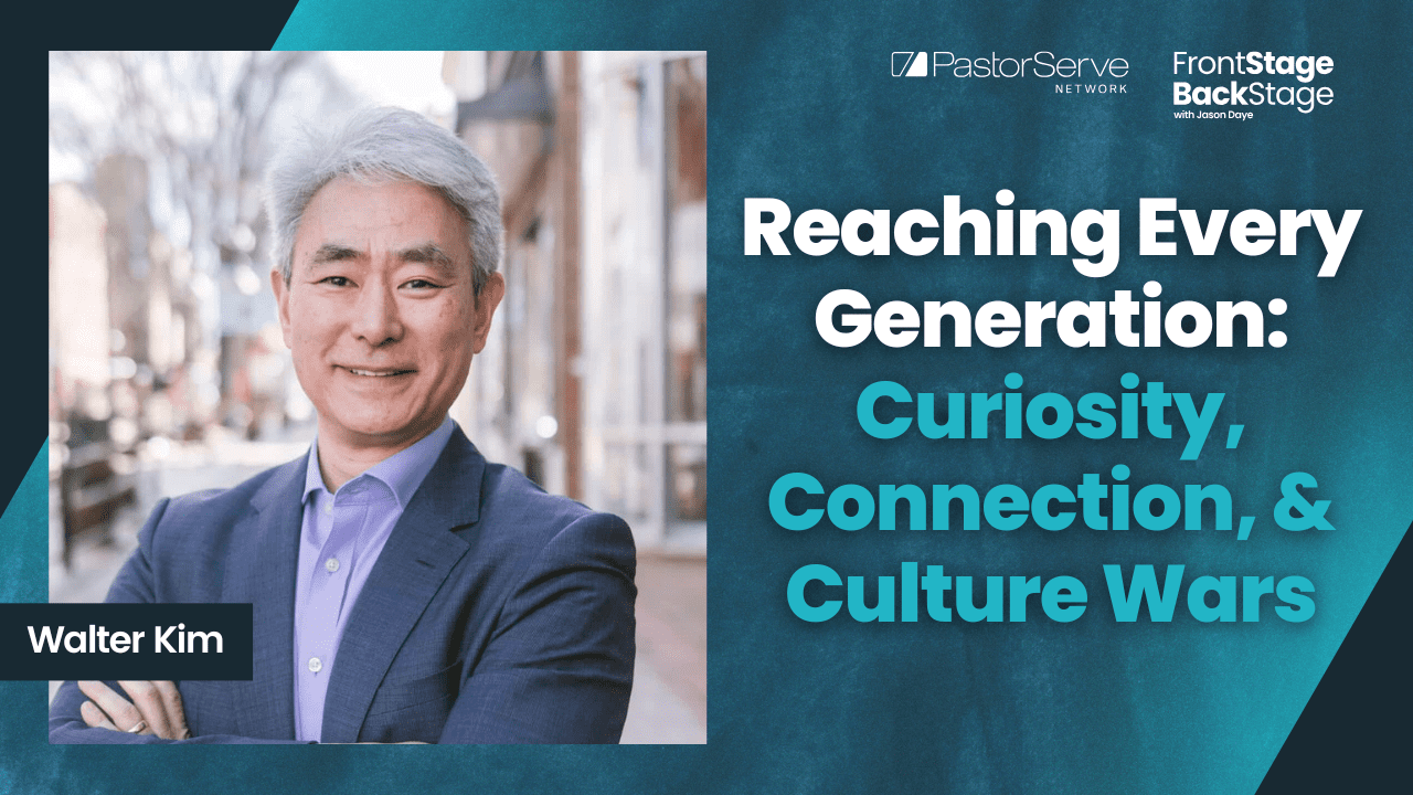 Reaching Every Generation: Curiosity, Connection, & Culture Wars - Walter Kim - 160 - FrontStage BackStage with Jason Daye