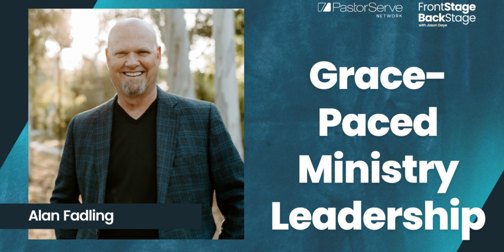 Grace-Paced Ministry Leadership - Alan Fadling - 36 - FrontStage BackStage with Jason Daye