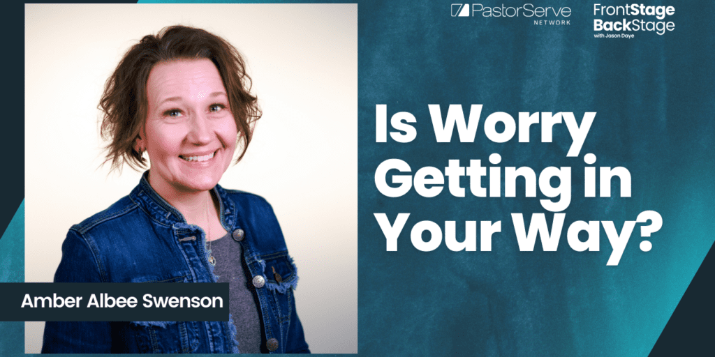 Is Worry Getting in Your Way? - Amber Albee Swenson - 78 - FrontStage BackStage with Jason Daye