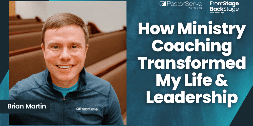 How Ministry Coaching Transformed My Life & Leadership - Brian Martin - 123 - FrontStage BackStage with Jason Daye