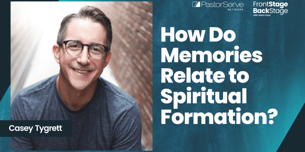 How Do Memories Relate to Spiritual Formation? - Casey Tygrett - 93 - FrontStage BackStage with Jason Daye