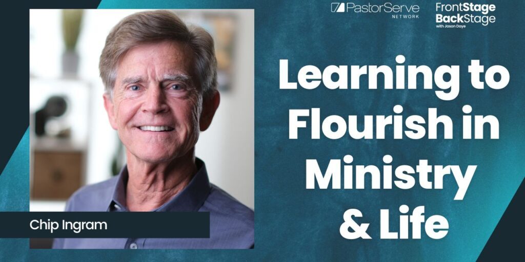Learning to Flourish in Ministry & Life - Chip Ingram - 48 - FrontStage BackStage with Jason Daye