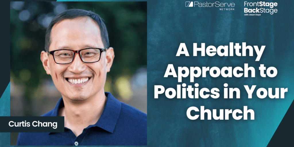A Healthy Approach to Politics in Your Church - Curtis Chang - 111 - FrontStage BackStage with Jason Daye