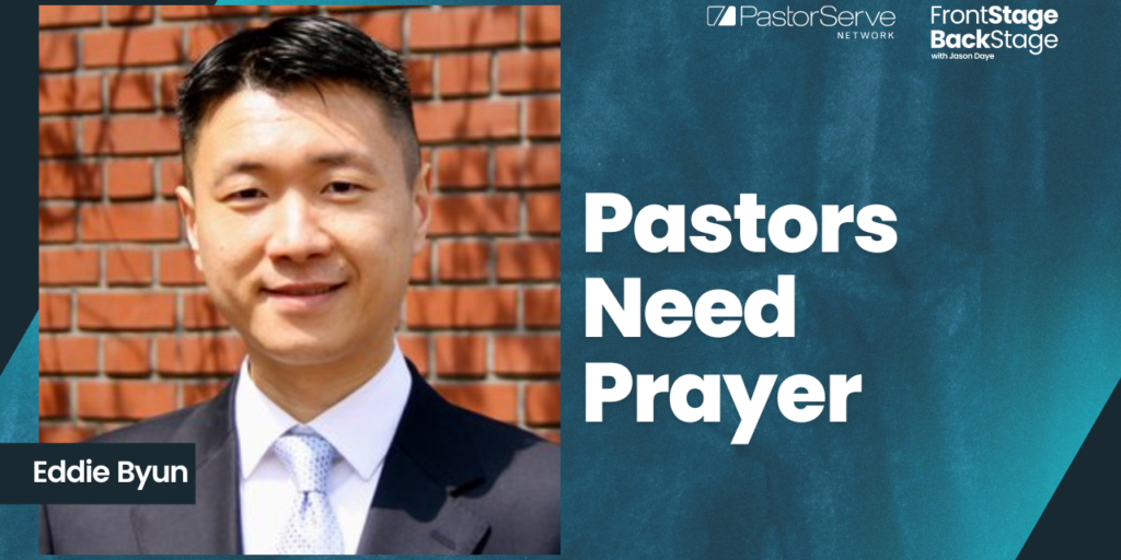 Pastors Need Prayer - Eddie Byun - 58 - FrontStage BackStage with Jason Daye