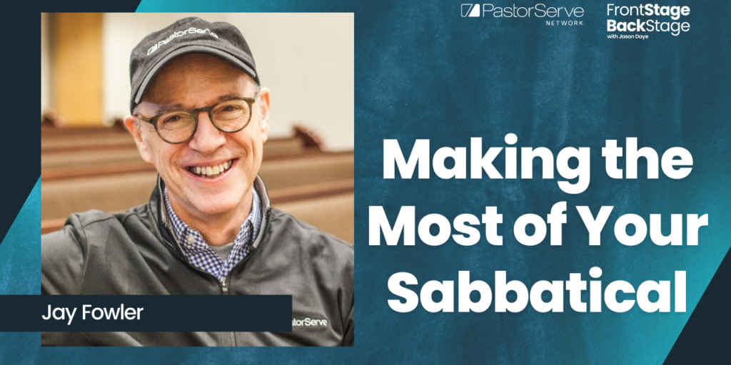 Making the Most of Your Sabbatical - Jay Fowler - 44 - FrontStage BackStage with Jason Daye