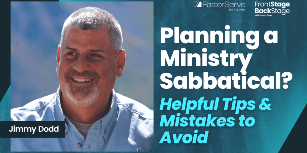 Planning a Ministry Sabbatical? Helpful Tips & Mistakes to Avoid - Jimmy Dodd - 84 - FrontStage BackStage with Jason Daye
