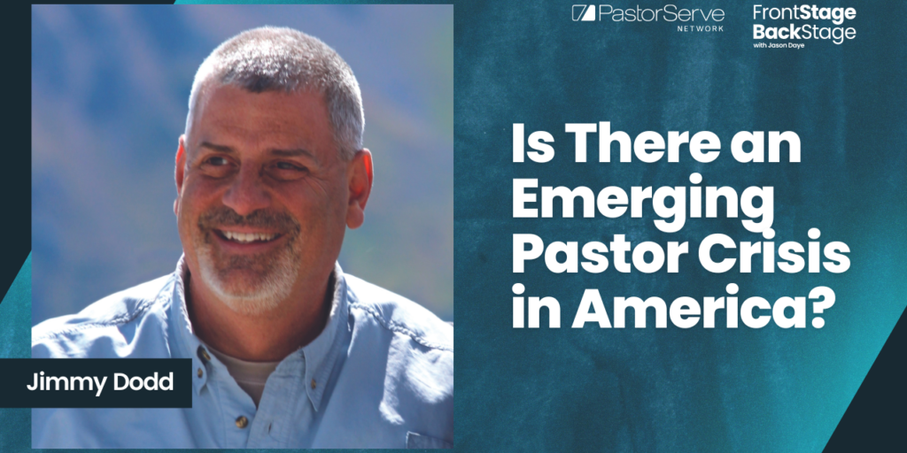 Is There an Emerging Pastor Crisis in America? - Jimmy Dodd - 54 - FrontStage BackStage with Jason Daye