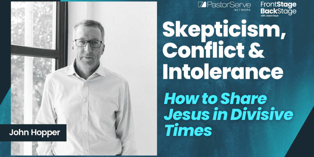 Skepticism, Conflict & Intolerance: How to Share Jesus in Divisive Times - John Hopper - 86 - FrontStage BackStage with Jason Daye