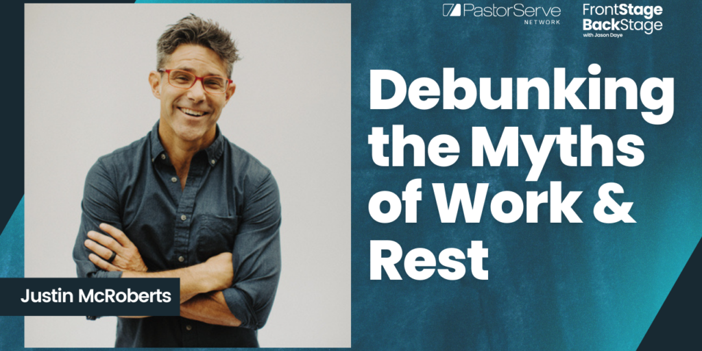 Debunking the Myths of Work & Rest - Justin McRoberts - 72 - FrontStage BackStage with Jason Daye