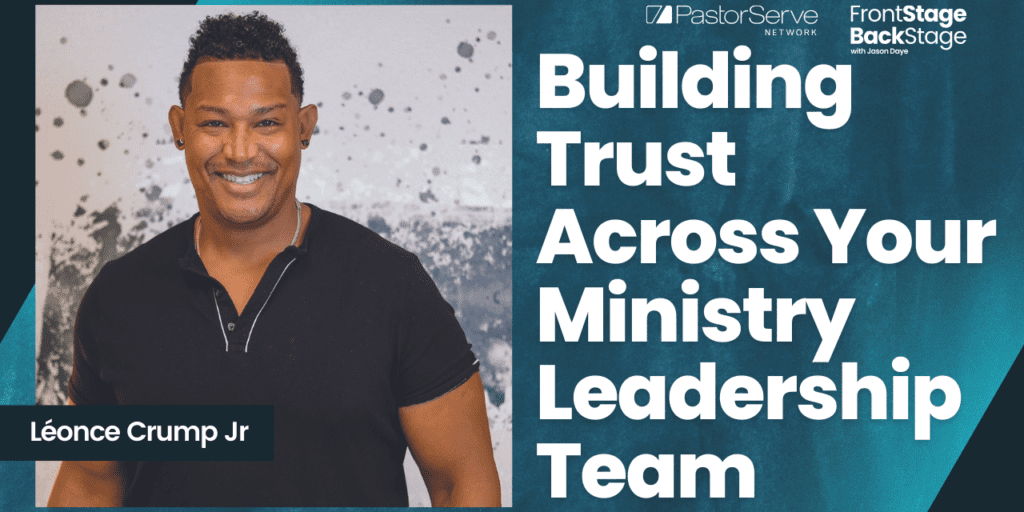 Building Trust Across Your Ministry Leadership Team - Léonce Crump Jr - 77 - FrontStage BackStage with Jason Daye