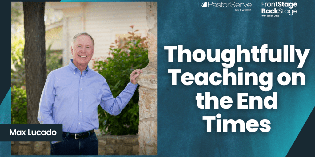 Thoughtfully Teaching on the End Times - Max Lucado - 121 - FrontStage BackStage with Jason Daye