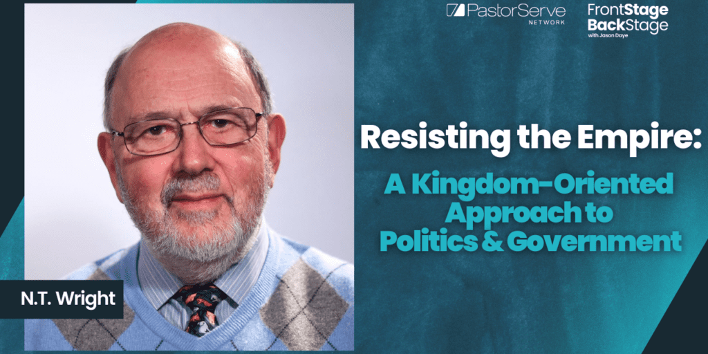 Resisting the Empire: A Kingdom-Oriented Approach to Politics & Government - N.T. Wright - 103 - FrontStage BackStage with Jason Daye