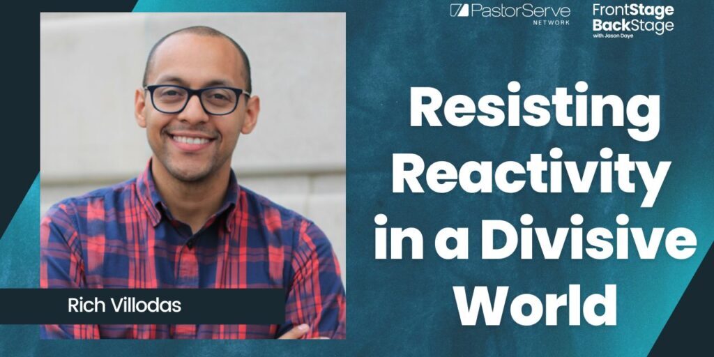 Resisting Reactivity in a Divisive World - Rich Villodas - 51 - FrontStage BackStage with Jason Daye