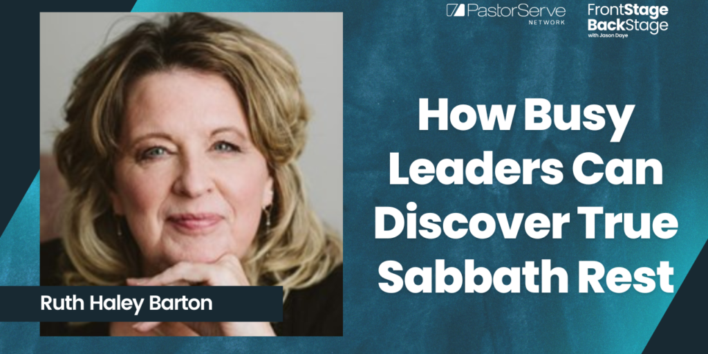 How Busy Leaders Can Discover True Sabbath Rest - Ruth Haley Barton - 28 - FrontStage BackStage with Jason Daye