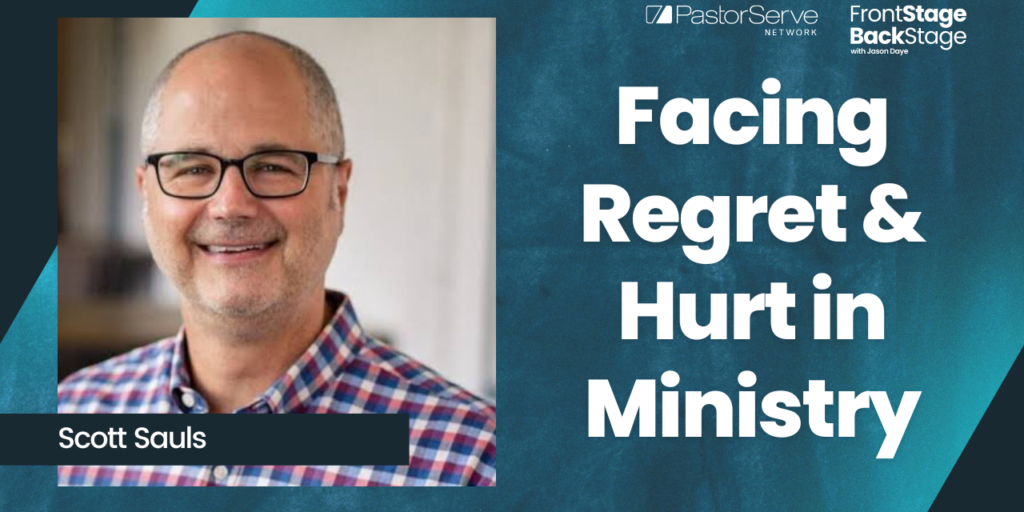Facing Regret & Hurt in Ministry - Scott Sauls - 45 - FrontStage BackStage with Jason Daye