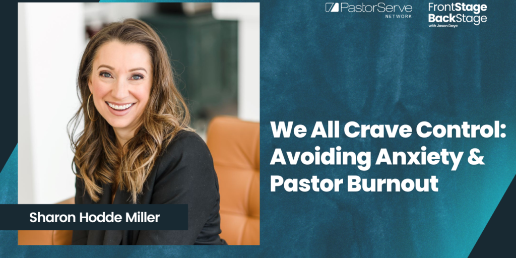 We All Crave Control: Avoiding Anxiety & Pastor Burnout - Sharon Hodde Miller - 19 FrontStage BackStage with Jason Daye
