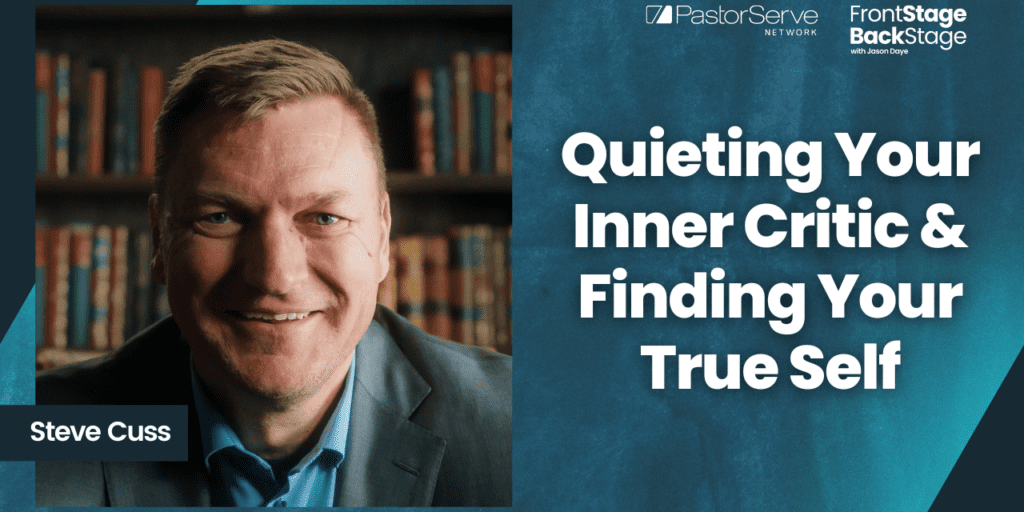 Quieting Your Inner Critic & Finding Your True Self - Steve Cuss - 116 - FrontStage BackStage with Jason Daye