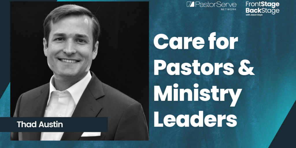 Care for Pastors & Ministry Leaders - Thad Austin - 24 FrontStage BackStage with Jason Daye